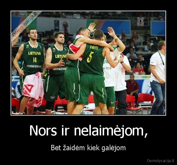 Nors ir nelaimėjom,