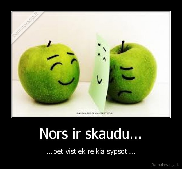 Nors ir skaudu...