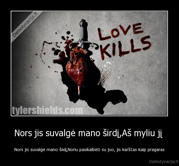 Nors jis suvalgė mano širdį,Aš myliu jį 