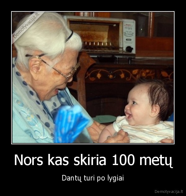 Nors kas skiria 100 metų