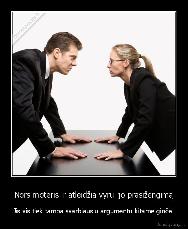 vyrai,moterys,gincai,moteris, visada, teisi