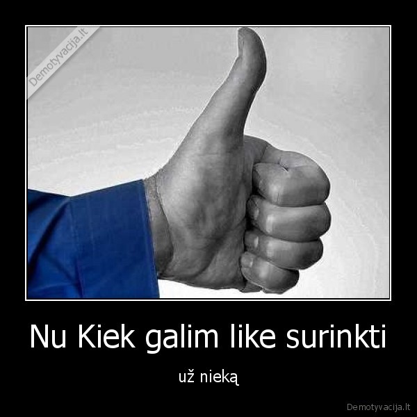 Nu Kiek galim like surinkti