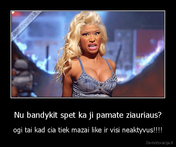 Nu bandykit spet ka ji pamate ziauriaus?