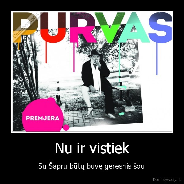 gyvenimas,pramogos,sapranauskas,purvas,sou,spektaklis