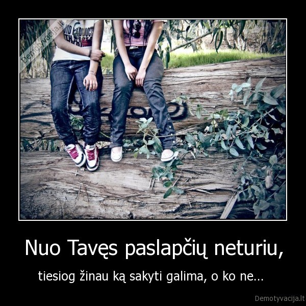 Nuo Tavęs paslapčių neturiu,