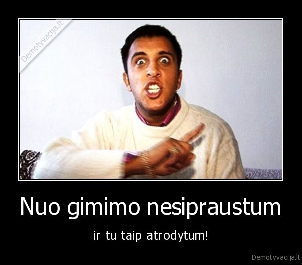 Nuo gimimo nesipraustum