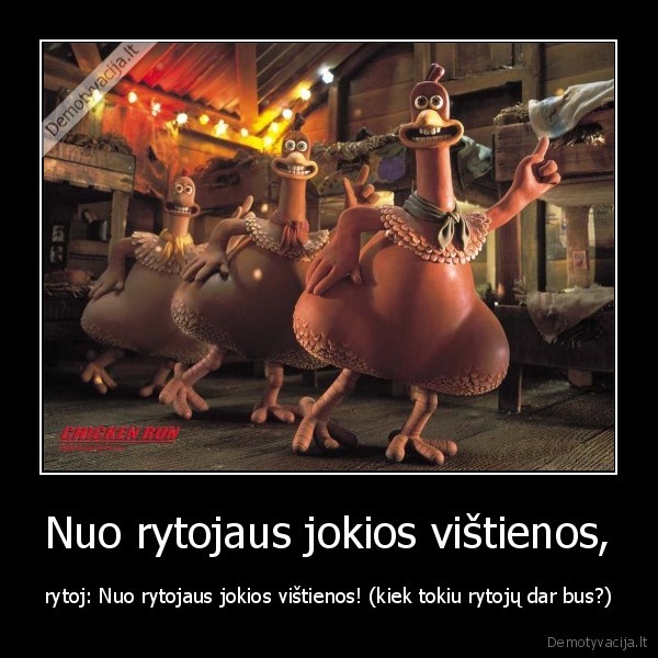 Nuo rytojaus jokios vištienos,