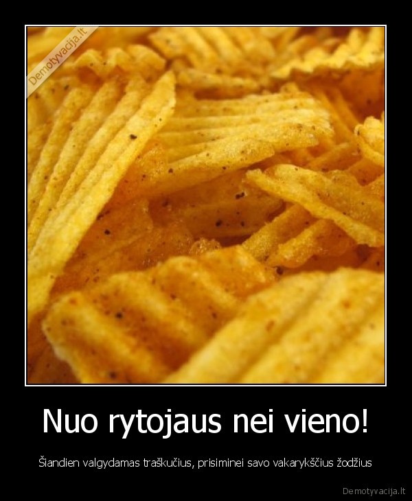 Nuo rytojaus nei vieno!