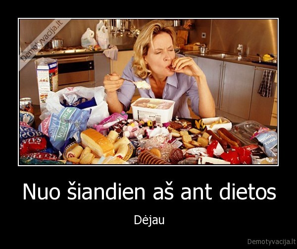 Nuo šiandien aš ant dietos