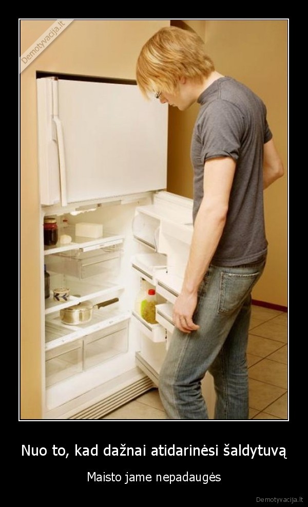 Nuo to, kad dažnai atidarinėsi šaldytuvą