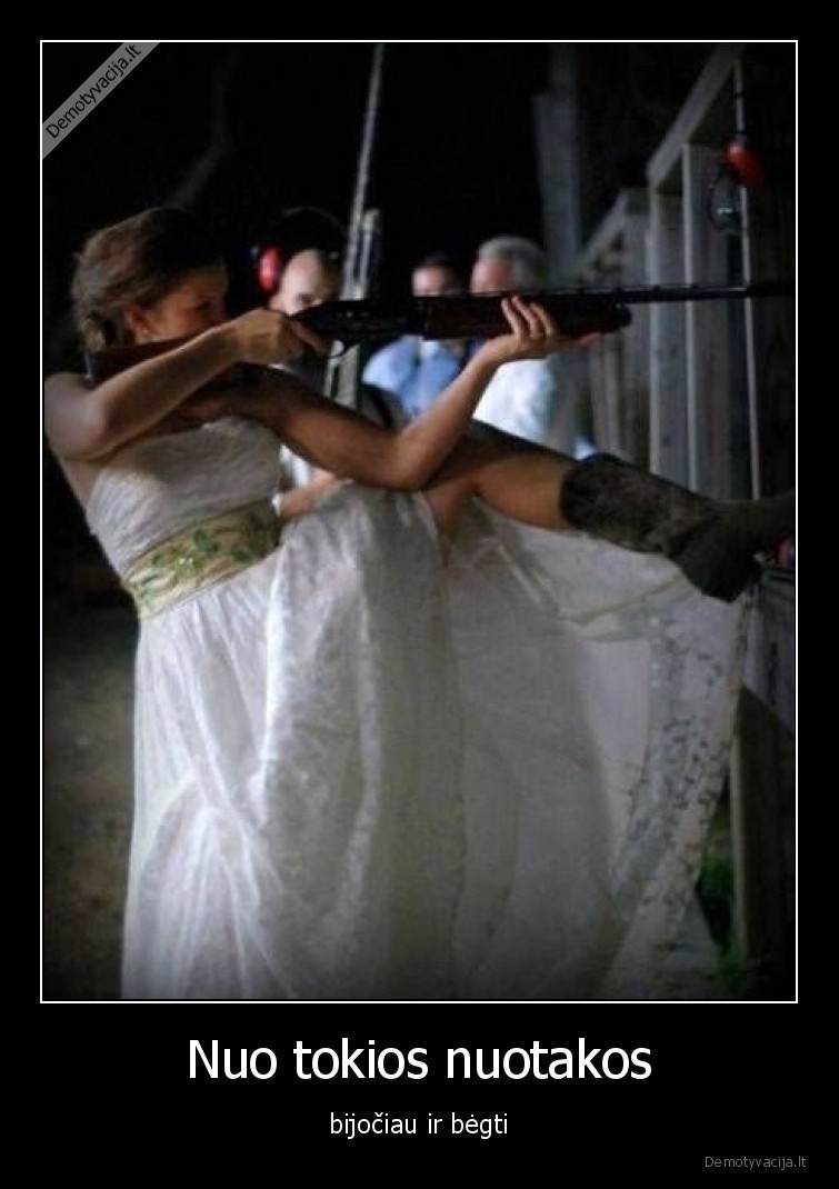 nuotaka,ginklai,bijociau,begti,santuoka