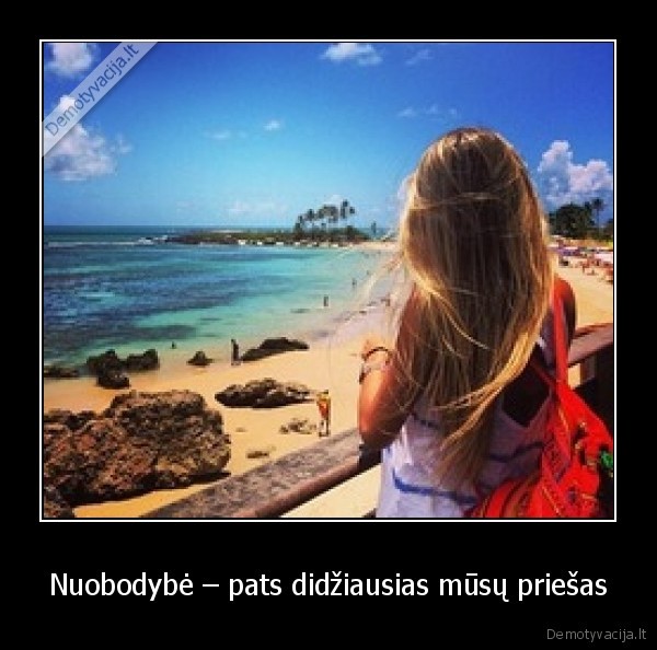 Nuobodybė – pats didžiausias mūsų priešas