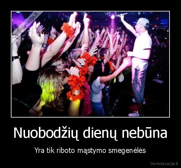 Nuobodžių dienų nebūna