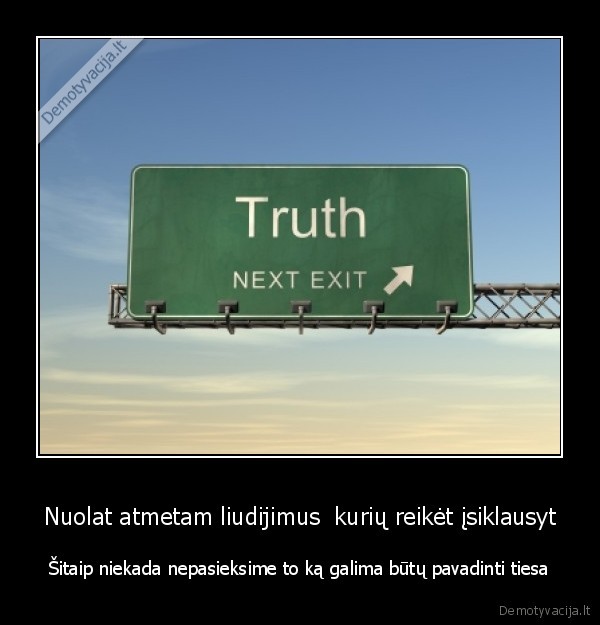 Nuolat atmetam liudijimus  kurių reikėt įsiklausyt