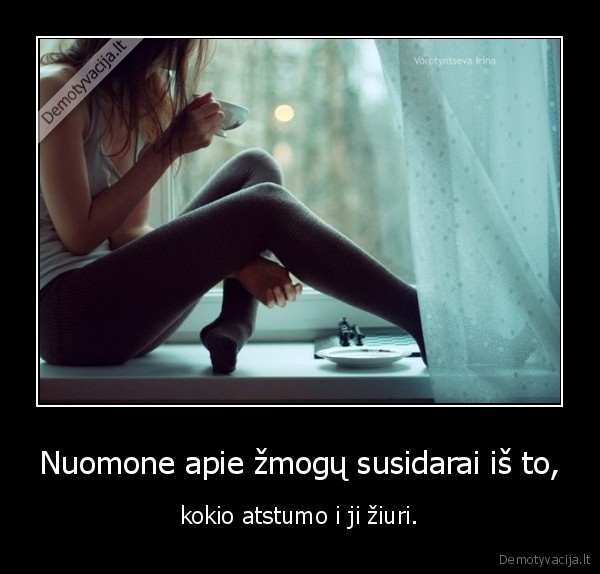 Nuomone apie žmogų susidarai iš to,