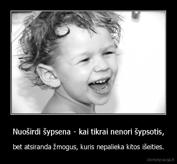 Nuoširdi šypsena - kai tikrai nenori šypsotis,