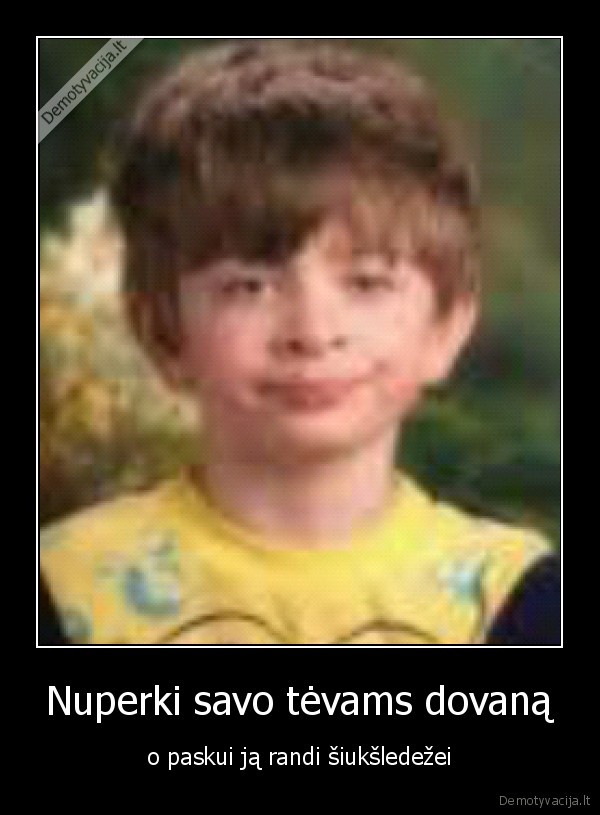 tevai,pirkti,dovana,rasti,o,ja,siukledeze,savo