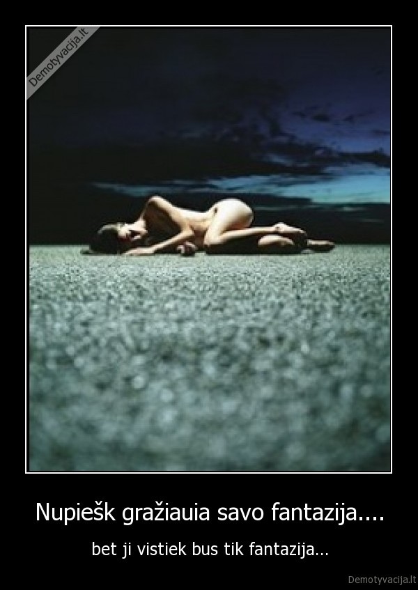 Nupiešk gražiauia savo fantazija....