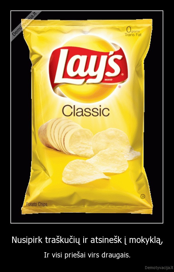 Nusipirk traškučių ir atsinešk į mokyklą,