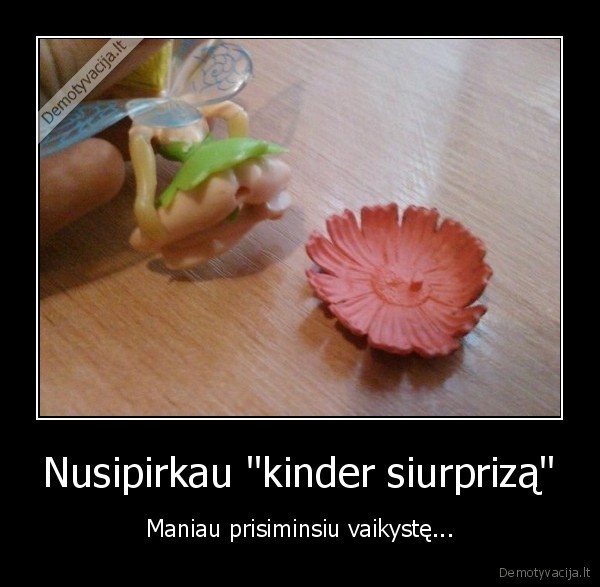 kinder,siurpizas,vaikyste,zaisliukai