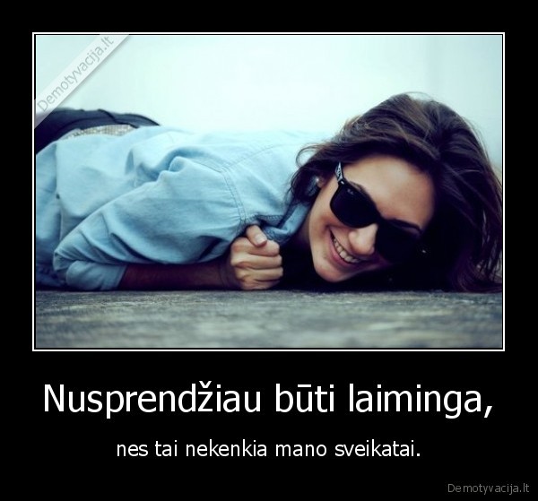 Nusprendžiau būti laiminga,