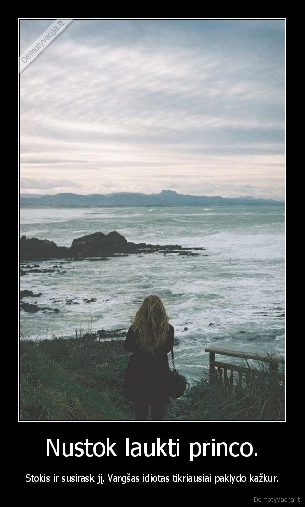 Nustok laukti princo.