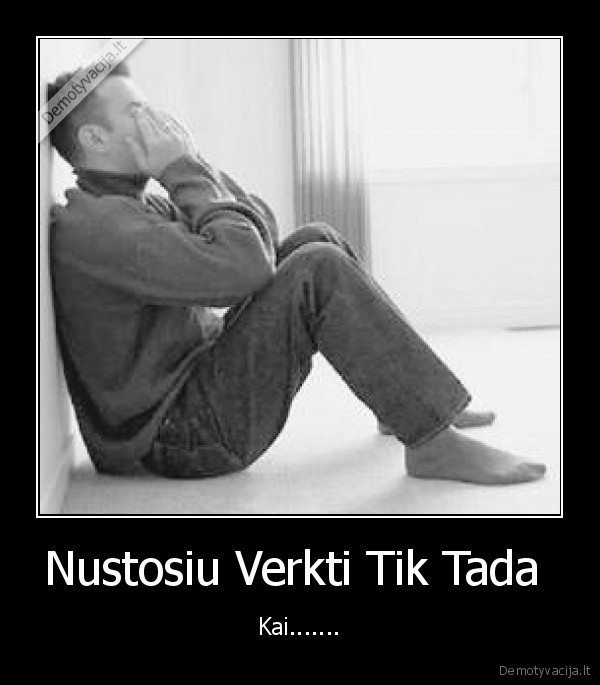 Nustosiu Verkti Tik Tada 