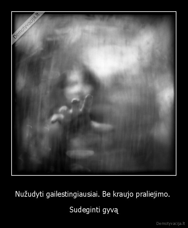 Nužudyti gailestingiausiai. Be kraujo praliejimo. 