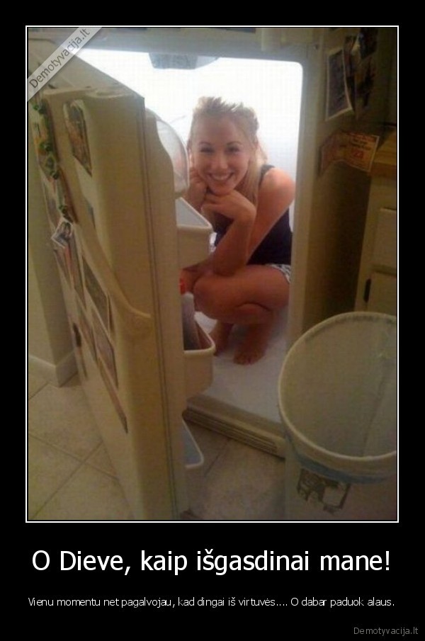 O Dieve, kaip išgasdinai mane!