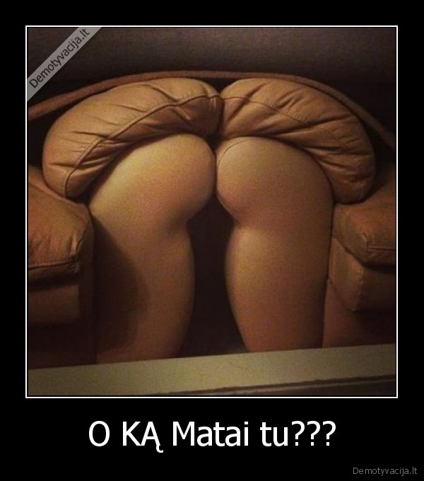 O KĄ Matai tu???