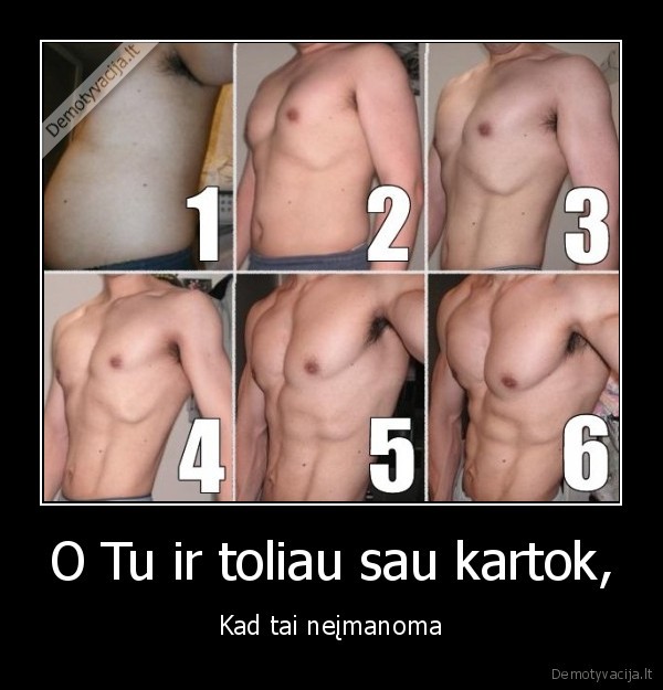 O Tu ir toliau sau kartok,