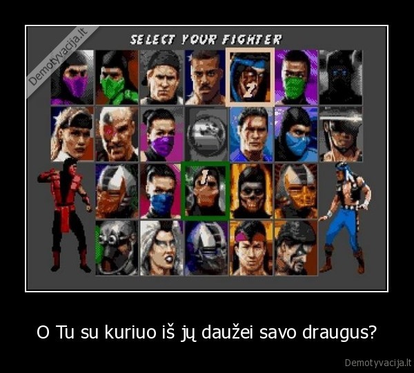 comabat, mortal,dauzyti, draugus,draugai,mustynes,mustis