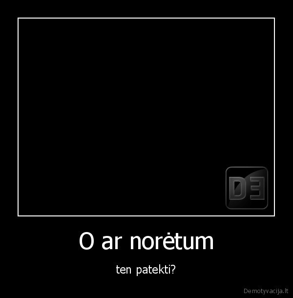 ar, noretum,baisu,man, atrodo, jiems, skauda