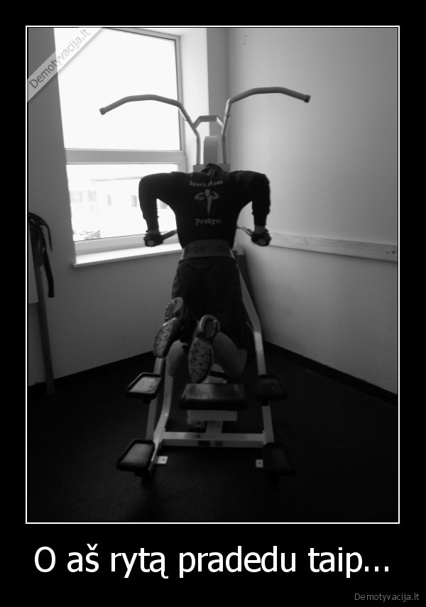O aš rytą pradedu taip...