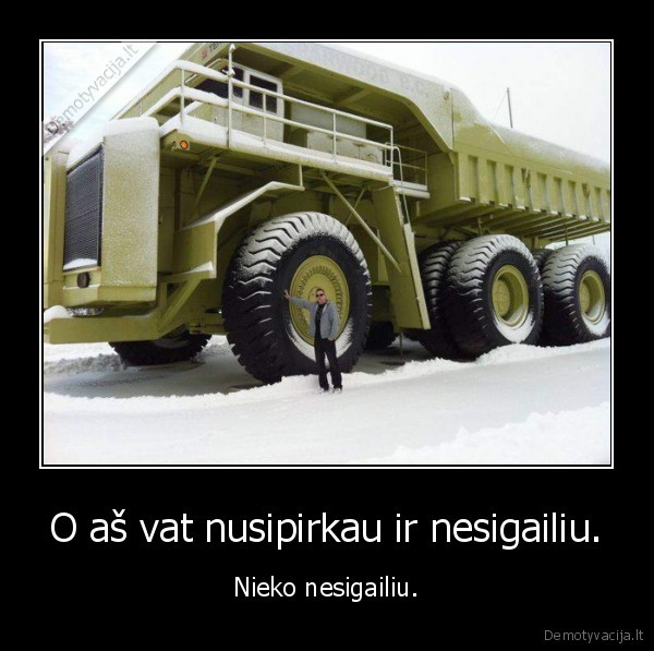 O aš vat nusipirkau ir nesigailiu.