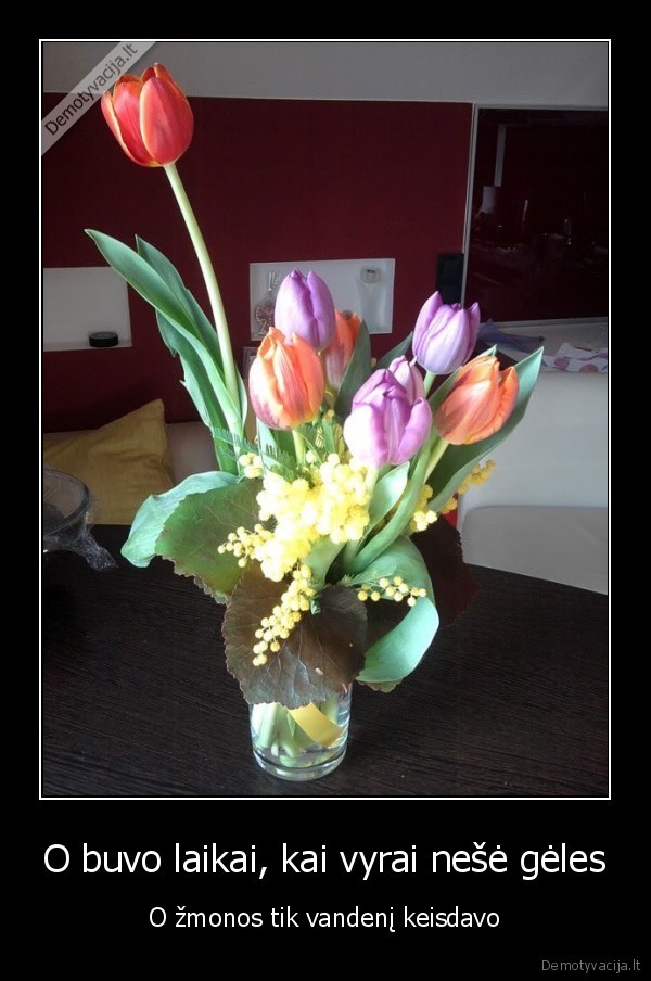 O buvo laikai, kai vyrai nešė gėles
