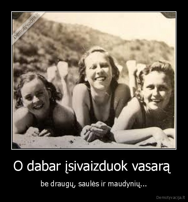 O dabar įsivaizduok vasarą 