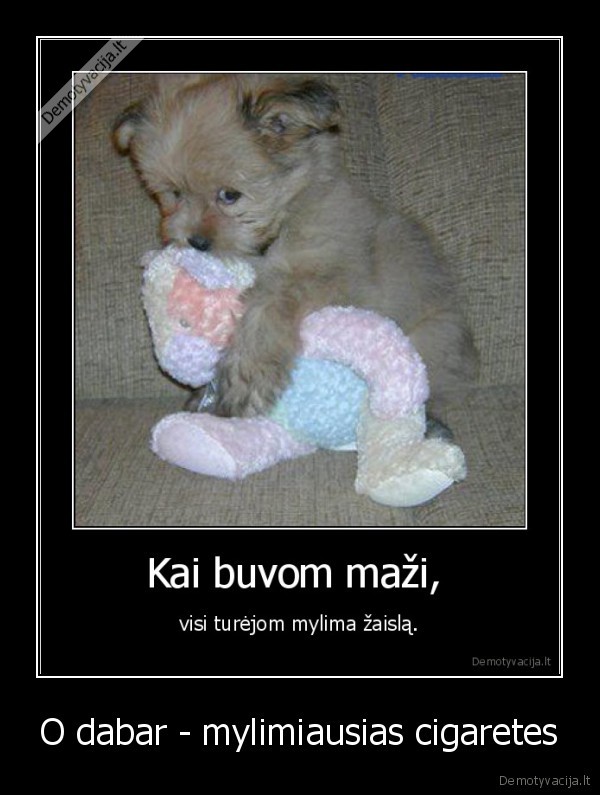 O dabar - mylimiausias cigaretes