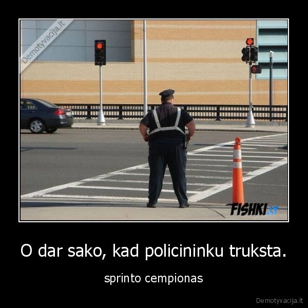 O dar sako, kad policininku truksta.