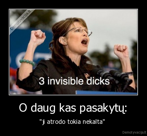 O daug kas pasakytų: