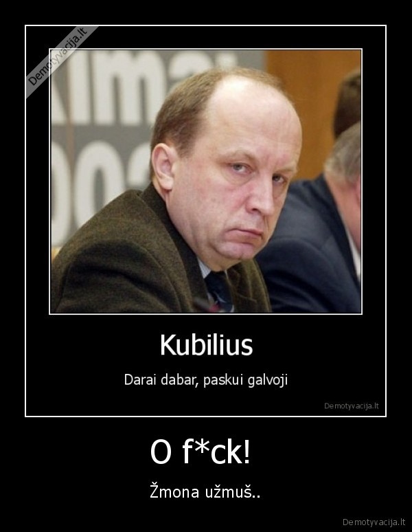 kubilius,darai, dabar, paskuj, galvoji,dabartizmas,dare, padare,tvarke, patvarke