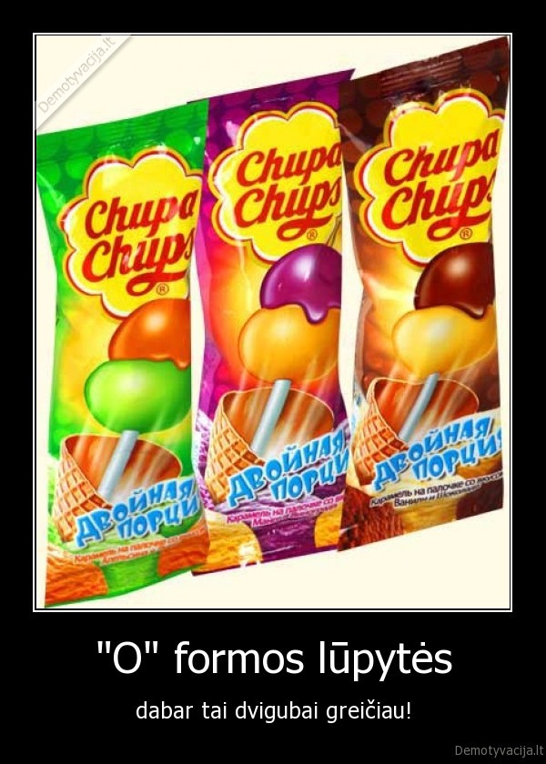 o, formos, lupytes,lupytes,chups,greiciau