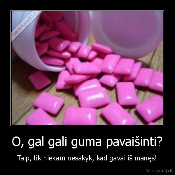 guma,prasymas,stumimas,toks, gyvenimas,mokykla