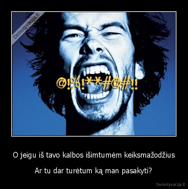 uzparink, ji, nebesikeikt, ir, nebeisgirsi, is, jo, nei, zodzio, d