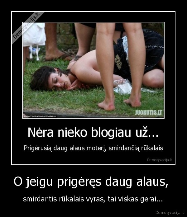 O jeigu prigėręs daug alaus, 