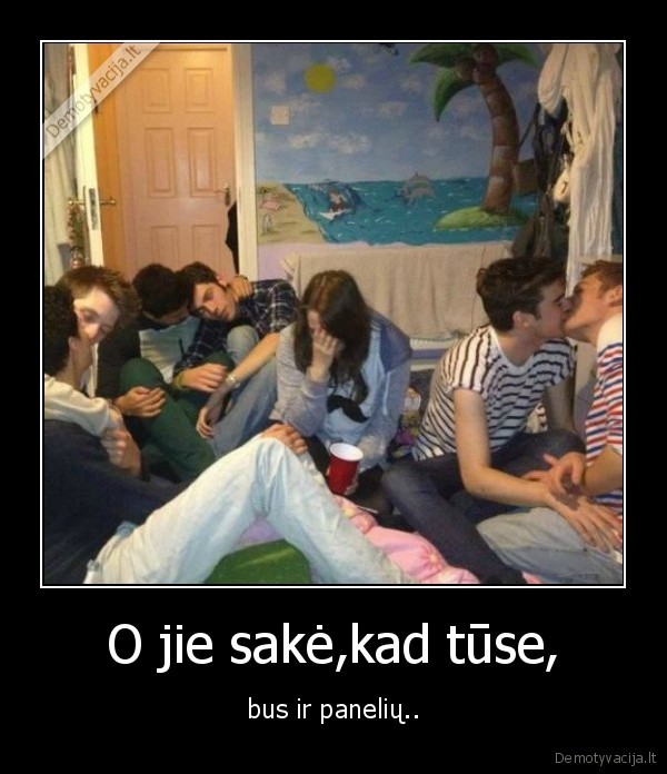 O jie sakė,kad tūse,