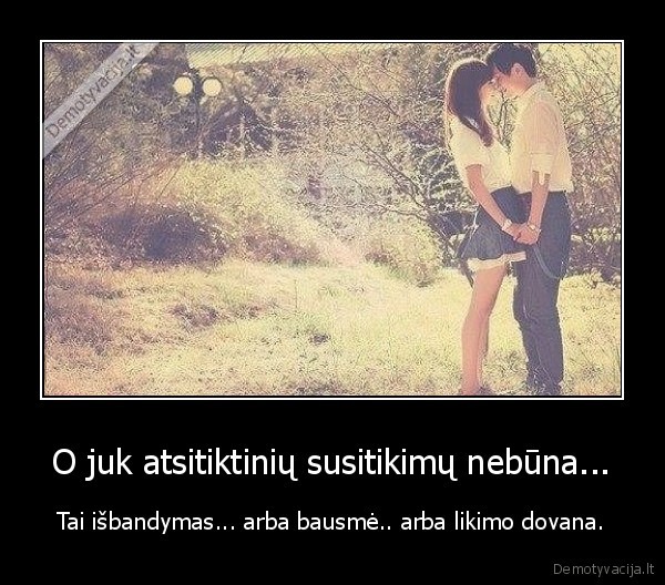 O juk atsitiktinių susitikimų nebūna...