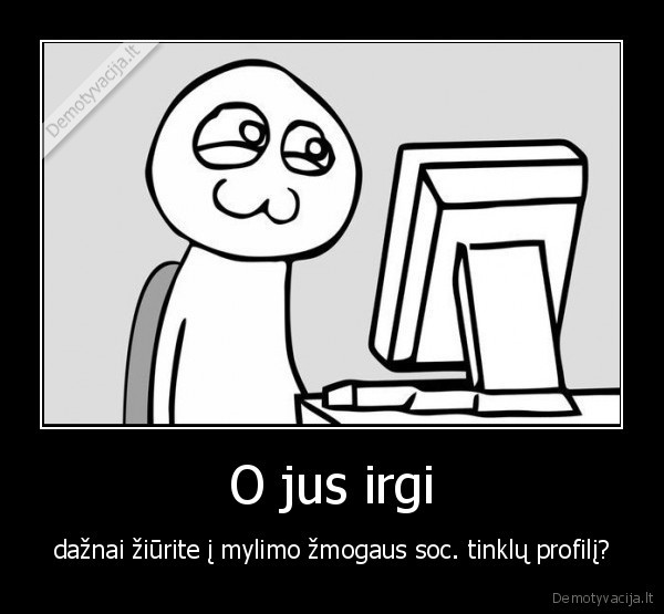 jasumai,profilis,soc, tinklai,meile,mylimas, zmogus,ziureti