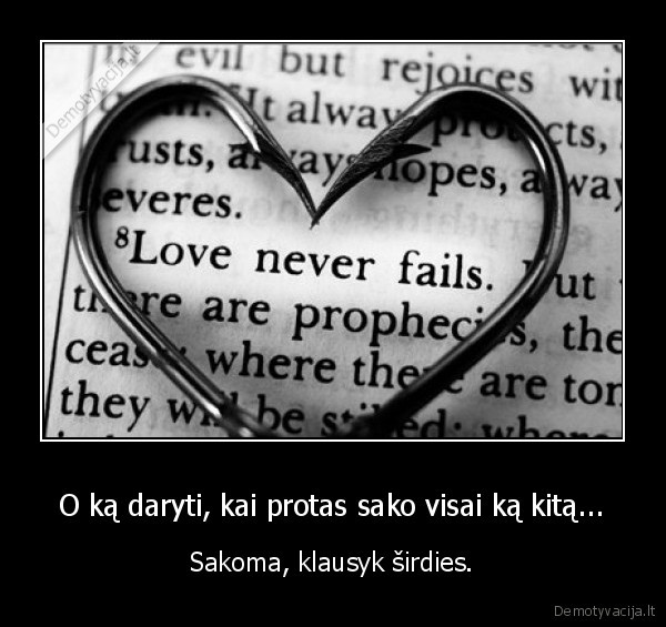 O ką daryti, kai protas sako visai ką kitą...