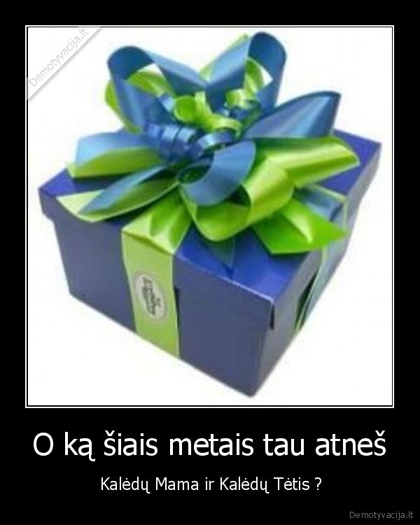 kaledos,mama., tetis,metai